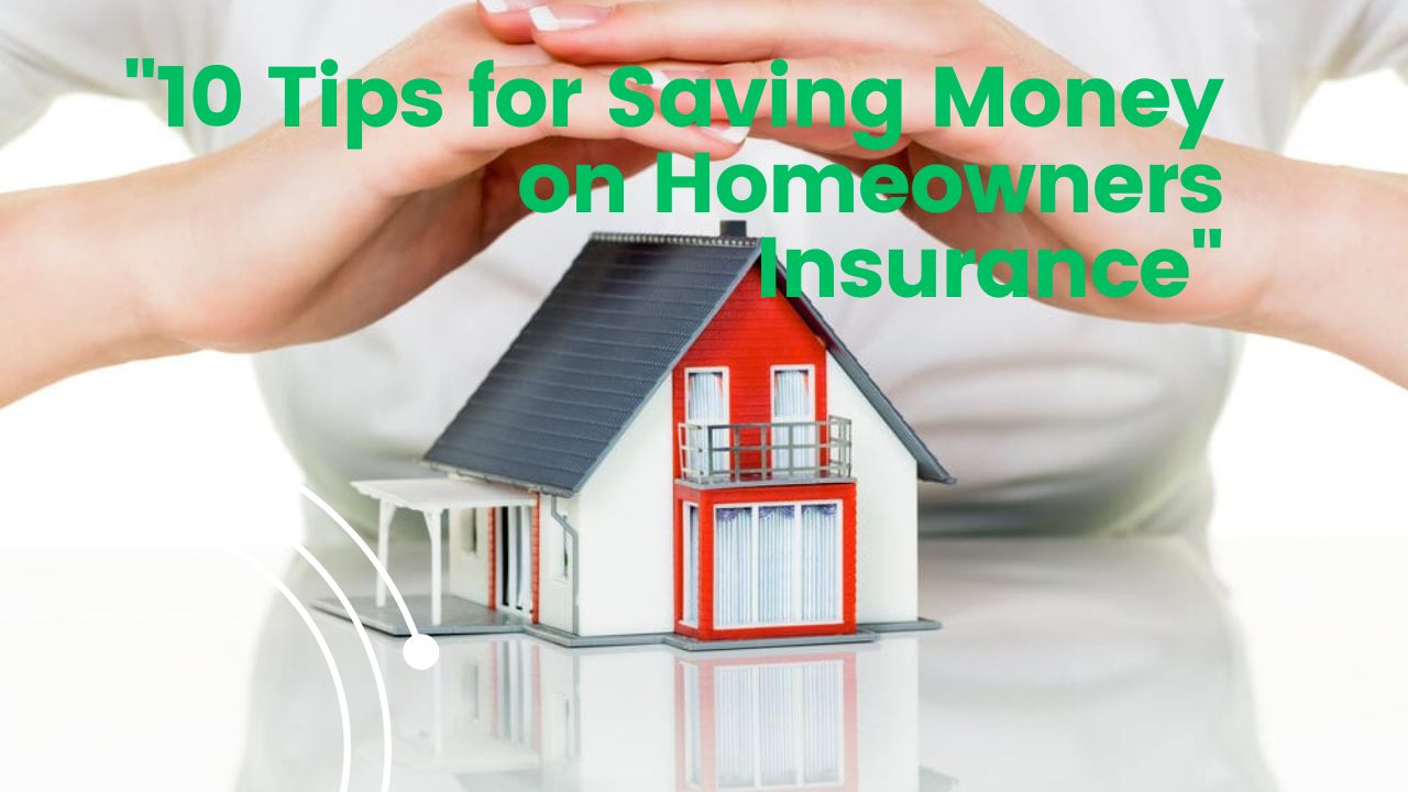 “10 Tips for Saving Money on Homeowners Insurance”