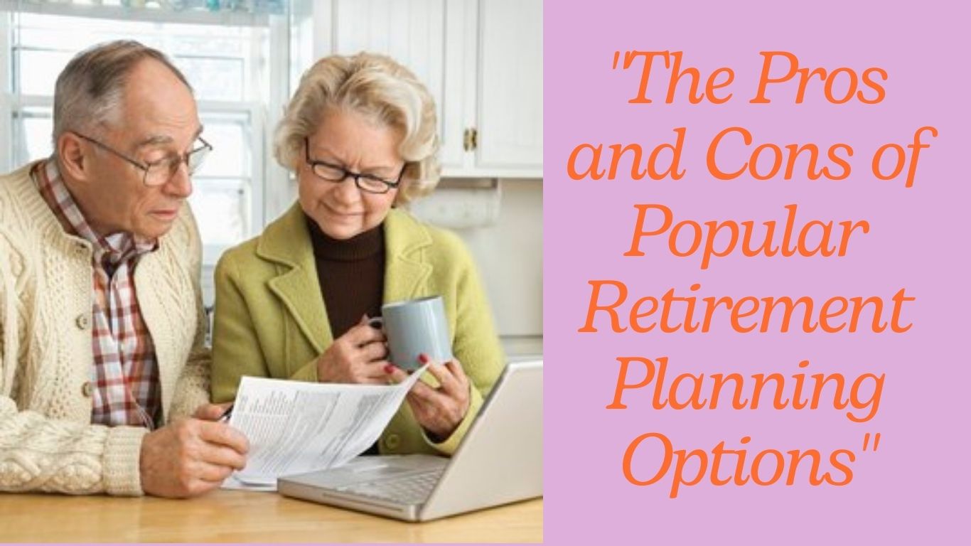 “The Pros and Cons of Popular Retirement Planning Options”