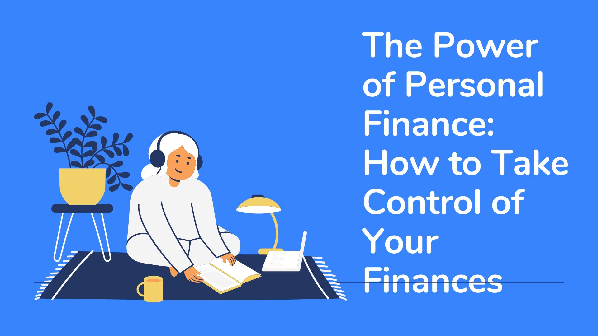 The Power of Personal Finance: How to Take Control of Your Finances